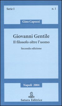 Giovanni Gentile. Il filosofo oltre l'uomo
