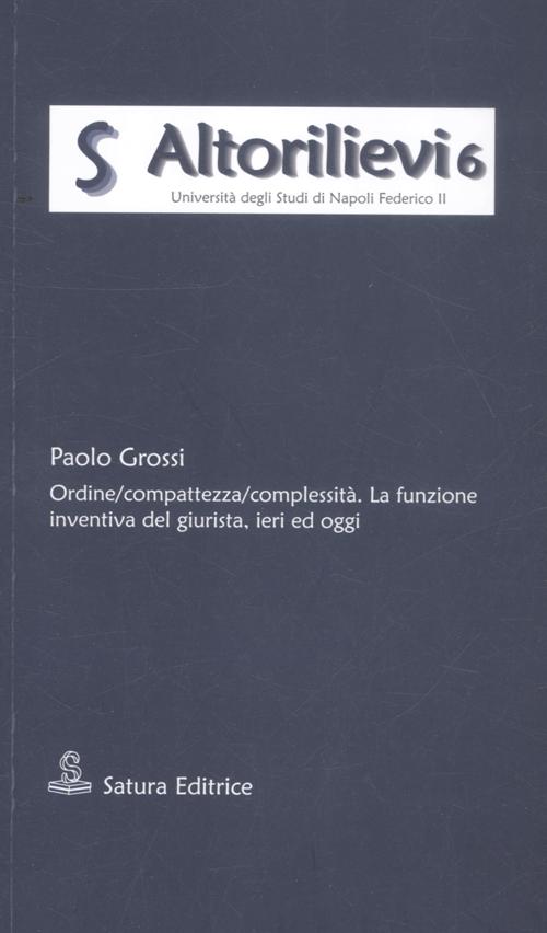 Ordine/compattezza/complessità. La funzione inventiva del giurista, ieri ed oggi