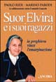 Suor Elvira e i suoi ragazzi. La preghiera vince l'emarginazione