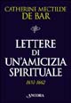 Lettere di un'amicizia spirituale (1651-1662). Madre Mectilde De Bar a Maria di Châteauvieux