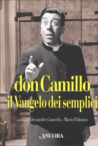 Don Camillo, il vangelo dei semplici. Dodici racconti di Giovanni Guareschi commentati da grandi autori