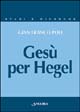 Gesù per Hegel. Un itinerario per rileggere la «Vita di Gesù»