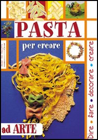 Pasta. Per creare ad arte