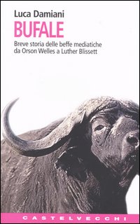Bufale. Storia delle beffe mediatiche da Orson Wells a Luther Blissett
