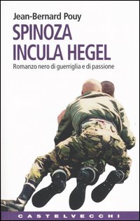 Spinoza incula Hegel. Romanzo nero di guerriglia e di passione