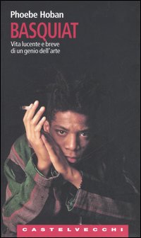 Basquiat. Vita lucente e breve di un genio dell'arte