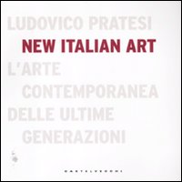 New italian art. L'arte contemporanea delle ultime generazioni