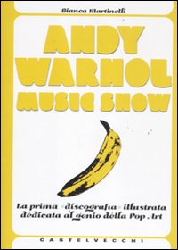 Andy Warhol music show. La prima «discografia» illustrata dedicata al genio della pop art