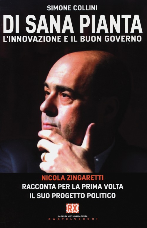 Di sana pianta. L'innovazione e il buon governo. Nicola Zingaretti racconta per la prima volta il suo progetto politico