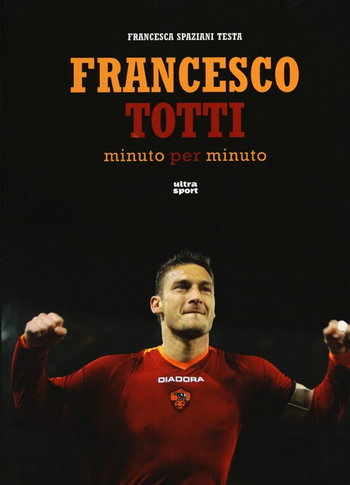 Francesco Totti minuto per minuto