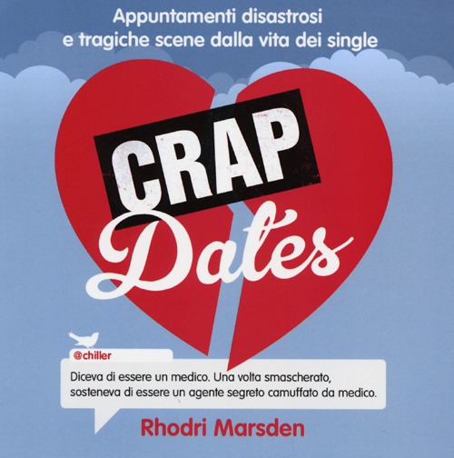 Crap dates. Appuntamenti disastrosi e tragiche scene dalla vita dei single