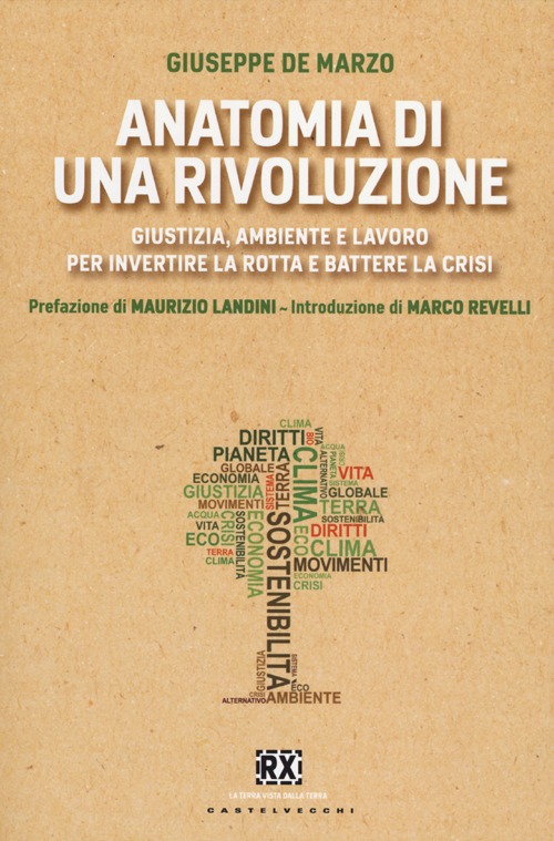 Anatomia di una rivoluzione. Giustizia, ambiente e lavoro per invertire la rotta e battere la crisi