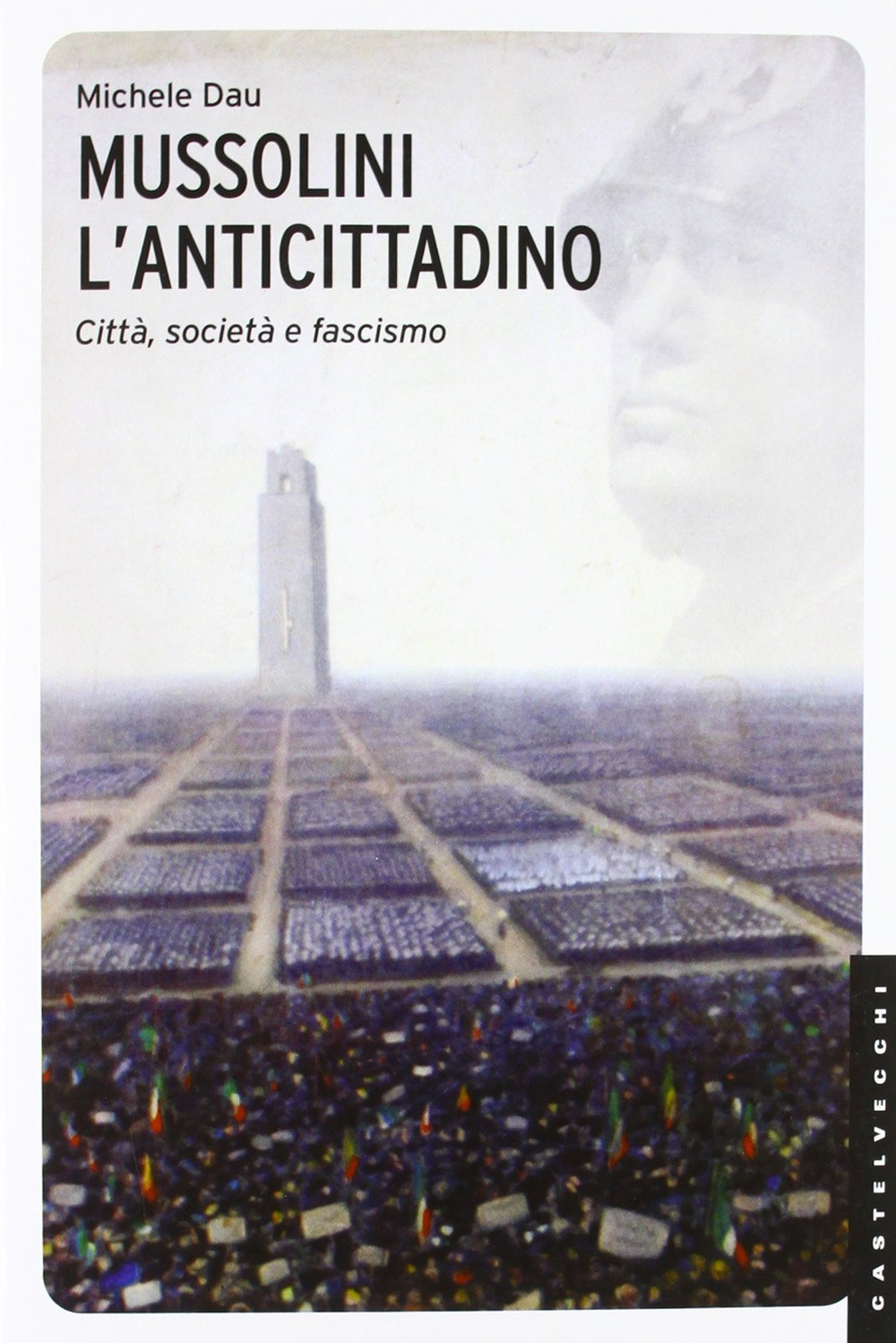 Mussolini l'anticittadino. Città, società e fascismo
