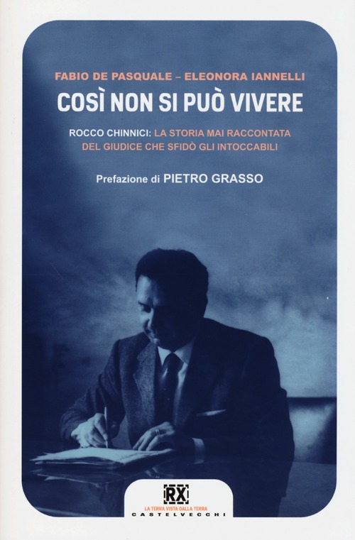 Cosí non si può vivere. Rocco Chinnici: la storia mai raccontata del giudice che sfidò gli intoccabili