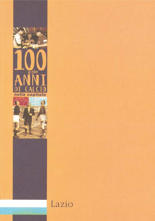 Cento e più anni di calcio nella capitale. Lazio