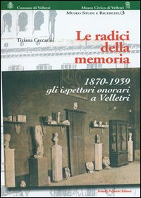 Radici della memoria, 1870-1939. Gli ispettori onorari a Velletri