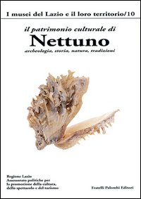 Il patrimonio culturale di Nettuno. Archeologia, storia, natura, tradizioni