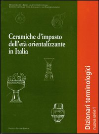 Ceramiche d'impasto dell'età orientalizzante in Italia. Dizionario terminologico