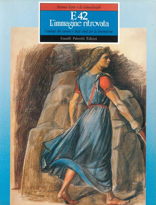 E 42. L'immagine ritrovata. Catalogo dei cartoni e degli studi per la decorazione