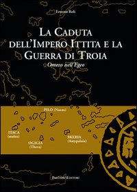 La caduta dell'impero ittita e la guerra di Troia. Omero nell'Egeo