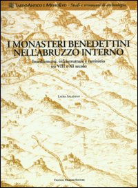 Monasteri benedettini nell'Abruzzo interno. Insediamenti, infrastrutture e territorio tra VIII e XI secolo