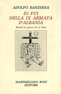 Io fui della IX armata d'Albania. Ricordi di guerra di un fante
