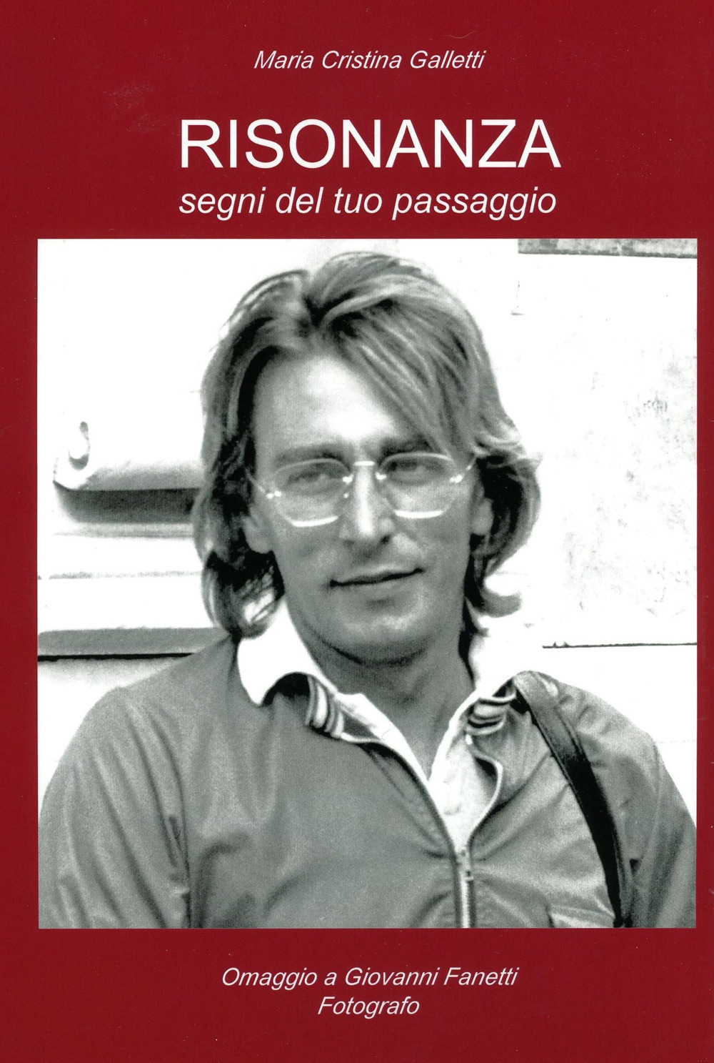 Risonanza. Segni del tuo passaggio. Omaggio a Giovanni Fanetti, fotografo