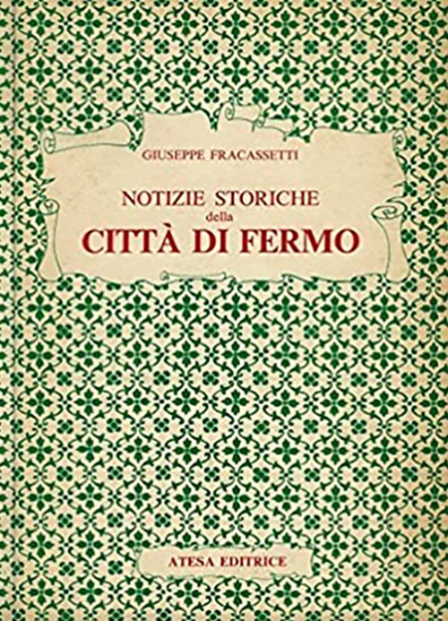 Notizie storiche della città di Fermo (rist. anast. Fermo, 1841)