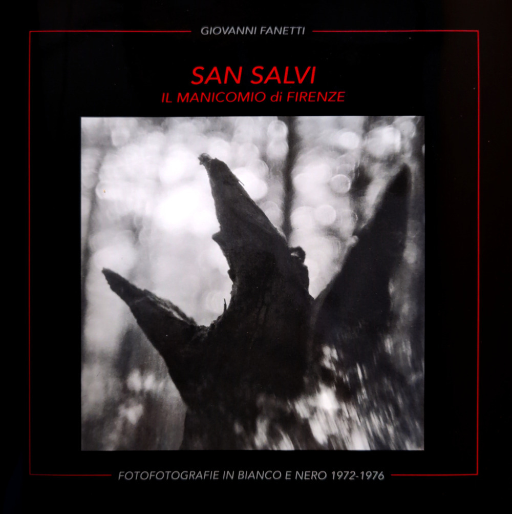 San Salvi. Il manicomio di Firenze. Fofotografie in bianco e nero 1972-1976