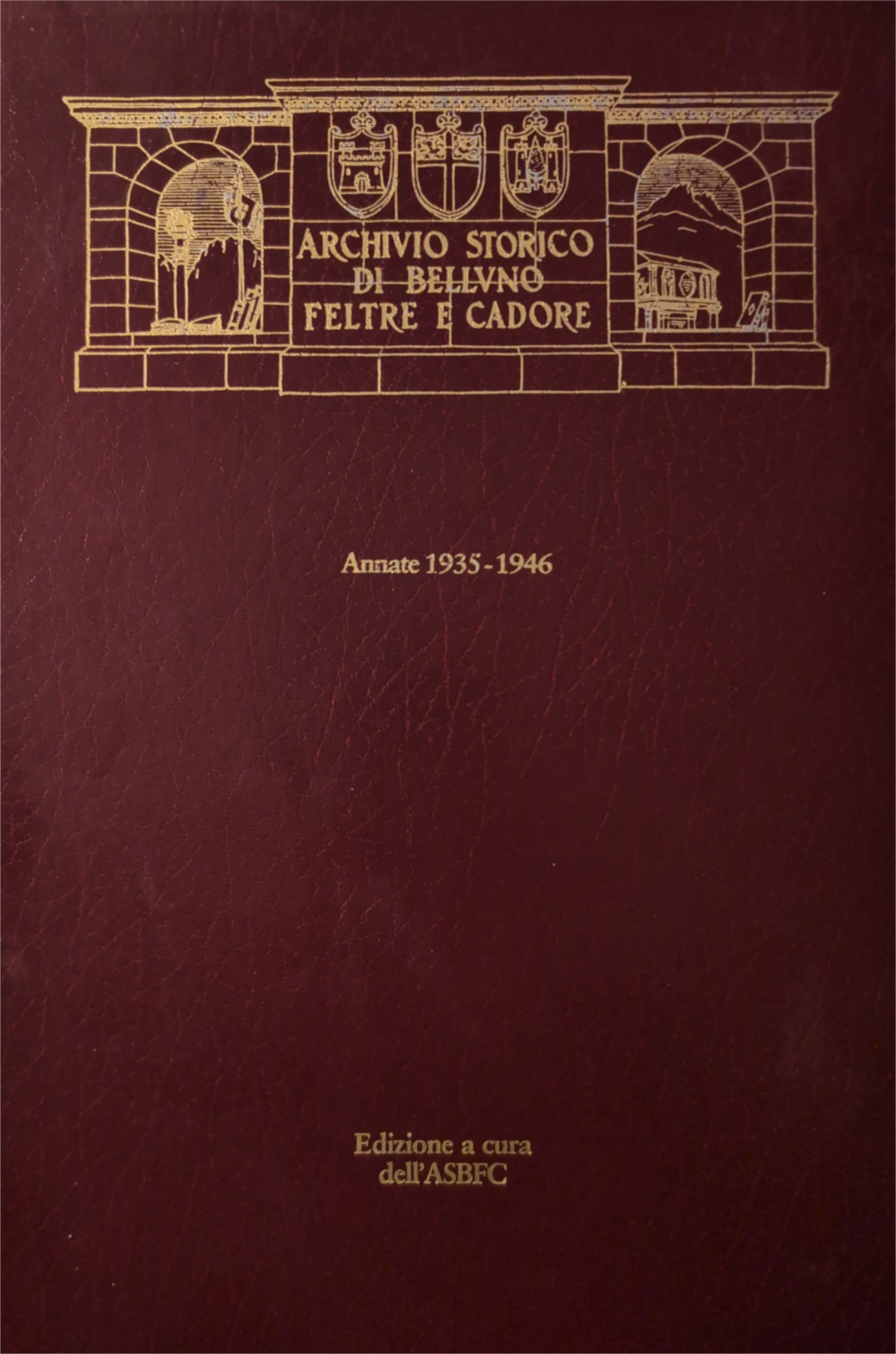 Archivio Storico di Belluno Feltre e Cadore. Periodico Trimestrale. Annate 1935-1946