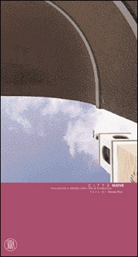 Città nuove. Innovazione e idealità nelle città di fondazione