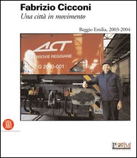 Fabrizio Cicconi. Una città in movimento. Reggio Emilia, 2003-2004