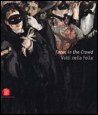 Faces in the crowd. Picturing modern life from Manet to today. Catalogo della mostra. (Rivoli, 6 aprile-10 luglio 2005; London, 2005). Ediz. inglese e italiana