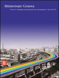 Attraversare Genova. Percorsi e linguaggi internazionali del contemporaneo. Anni '60-'70