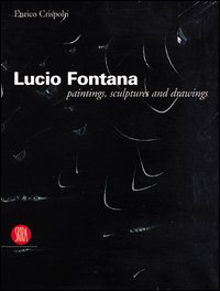 Lucio Fontana. Paintings, sculptures and drawings