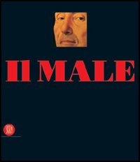 Il Male. Esercizi di pittura crudele