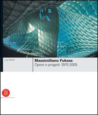 Massimiliano Fuksas. Opere e progetti 1970-2005