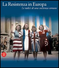 La Resistenza in Europa. Le radici di una coscienza comune