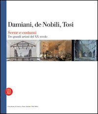 Damiani, De Nobili, Tosi. Scene e costumi. Tre grandi artisti del XX secolo. Catalogo della mostra (Roma, 27 gennaio-2 aprile 2006). Ediz. italiana e francese