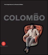 Joe Colombo. L'invenzione del futuro. Catalogo della mostra (Milano, 16 settembre-dicembre 2005)