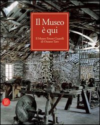 Il museo è qui. Il Museo Ettore Guatelli di Ozzano Taro