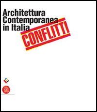 Conflitti. Architettura contemporanea in Italia. Catalogo della mostra (Salerno, 17 dicembre 2005-19 marzo 2006)