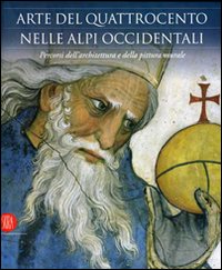 Arte del Quattrocento nelle Alpi occidentali. Percorsi dell'architettura e della pittura murale