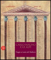 Carlo Magno e le Alpi. Viaggio al centro del Medioevo. Catalogo della mostra (Susa-Novalesa, 25 febbraio-28 maggio 2006)