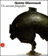 Quinto Ghermandi. Un racconto fotografico. Catalogo della mostra (Bologna, 10 dicembre 2005-28 febbraio 2006)