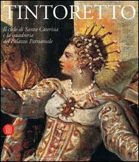 Tintoretto. Il ciclo di Santa Caterina e la quadreria del Palazzo Patriarcale. Catalogo della mostra (Venezia, 6 ottobre 2005-30 luglio 2006)