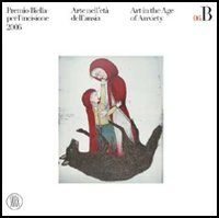 Premio Biella per l'incisione. Arte nell'età dell'ansia. Catalogo della mostra (Biella, 19 marzo-4 giugno 2006)