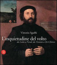 L'inquietudine del volto da Lotto a Freud, da Tiziano a De Chirico. Catalogo della mostra (Lodi, 11 novembre 2005-12 marzo 2006)