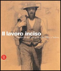 Il lavoro inciso. Capolavori dell'arte grafica da Millet a Vedova