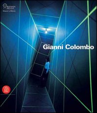Gianni Colombo. Il dispositivo dello spazio. Catalogo della mostra (Milano, 7 febbraio-26 marzo 2006)